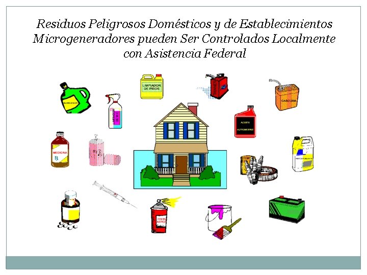 Residuos Peligrosos Domésticos y de Establecimientos Microgeneradores pueden Ser Controlados Localmente con Asistencia Federal