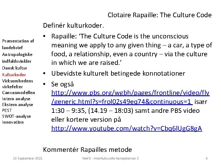 Clotaire Rapaille: The Culture Code Præsentation af landebrief Antropologiske indfaldsvinkler Dansk kultur Kulturkoder Virksomhedens