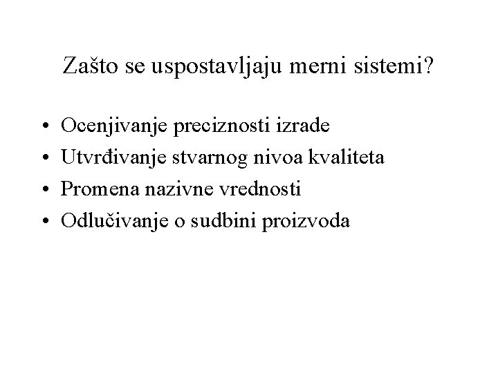 Zašto se uspostavljaju merni sistemi? • • Ocenjivanje preciznosti izrade Utvrđivanje stvarnog nivoa kvaliteta