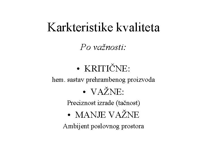 Karkteristike kvaliteta Po važnosti: • KRITIČNE: hem. sastav prehrambenog proizvoda • VAŽNE: Preciznost izrade