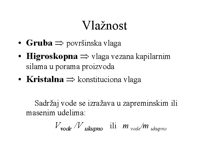 Vlažnost • Gruba površinska vlaga • Higroskopna vlaga vezana kapilarnim silama u porama proizvoda