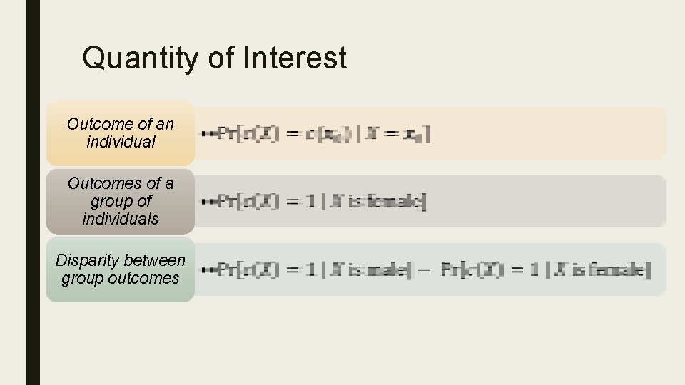 Quantity of Interest Outcome of an individual • Outcomes of a group of individuals Quantity of Interest Outcome of an individual • Outcomes of a group of individuals