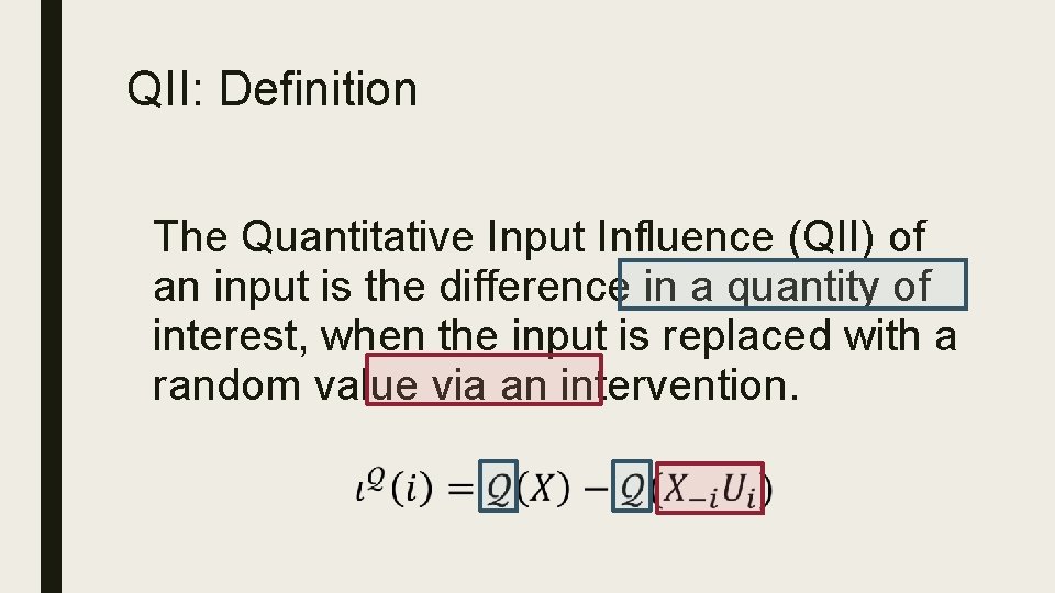 QII: Definition The Quantitative Input Influence (QII) of an input is the difference in QII: Definition The Quantitative Input Influence (QII) of an input is the difference in