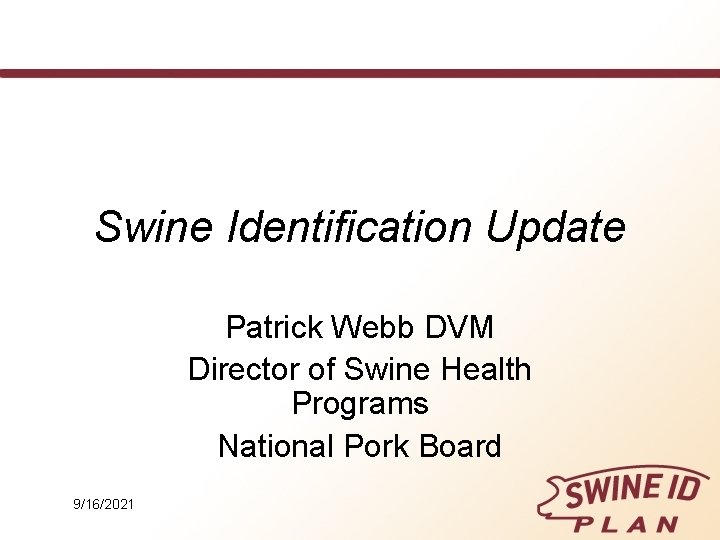 Swine Identification Update Patrick Webb DVM Director of Swine Health Programs National Pork Board