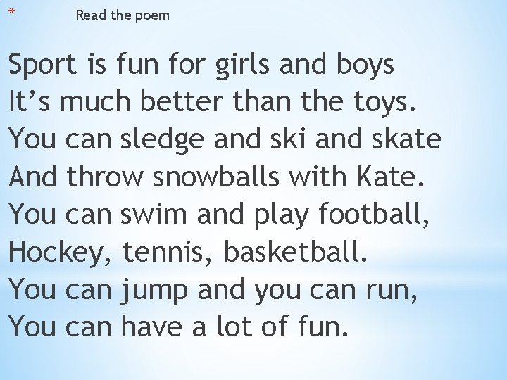 * Read the poem Sport is fun for girls and boys It’s much better