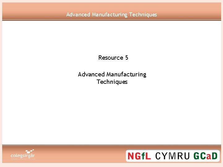 Advanced Manufacturing Techniques Resource 5 Advanced Manufacturing Techniques 