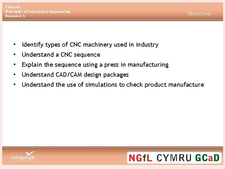 Edexcel Principles of Learning in Engineering Resource 5 Objectives • Identify types of CNC