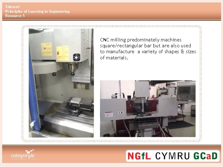 Edexcel Principles of Learning in Engineering Resource 5 CNC milling predominately machines square/rectangular but