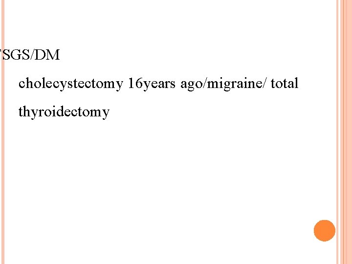 FSGS/DM cholecystectomy 16 years ago/migraine/ total thyroidectomy 