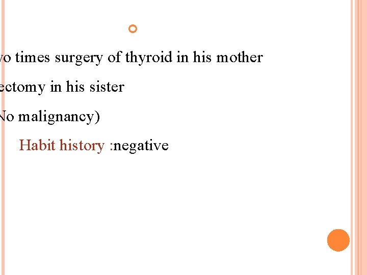  wo times surgery of thyroid in his mother ectomy in his sister No