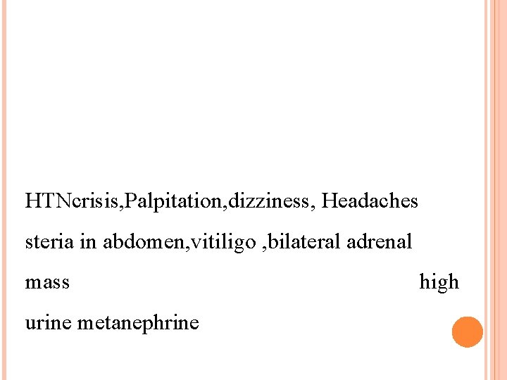 HTNcrisis, Palpitation, dizziness, Headaches steria in abdomen, vitiligo , bilateral adrenal mass urine metanephrine