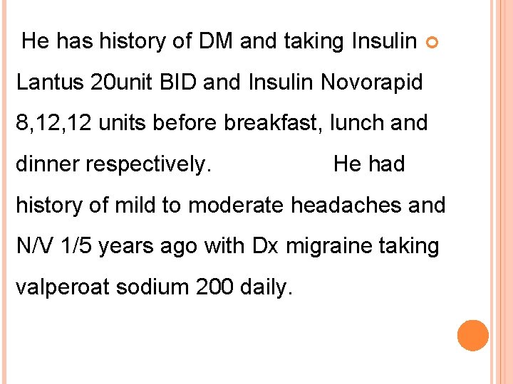 He has history of DM and taking Insulin Lantus 20 unit BID and Insulin