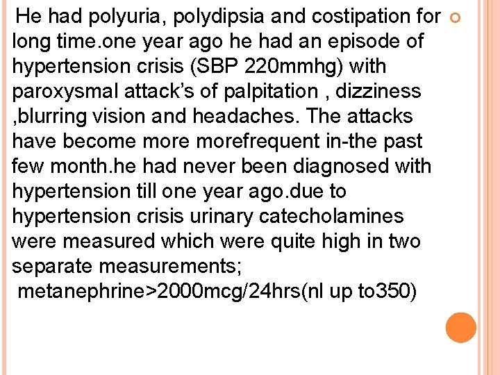 He had polyuria, polydipsia and costipation for long time. one year ago he had