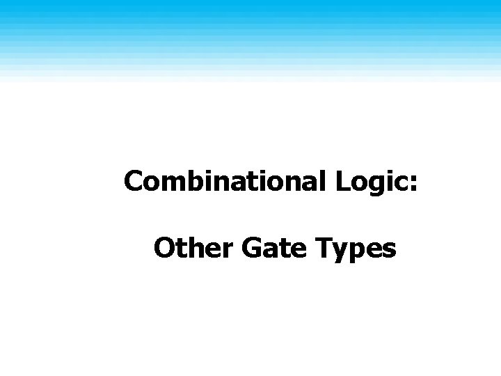 Combinational Logic: Other Gate Types 