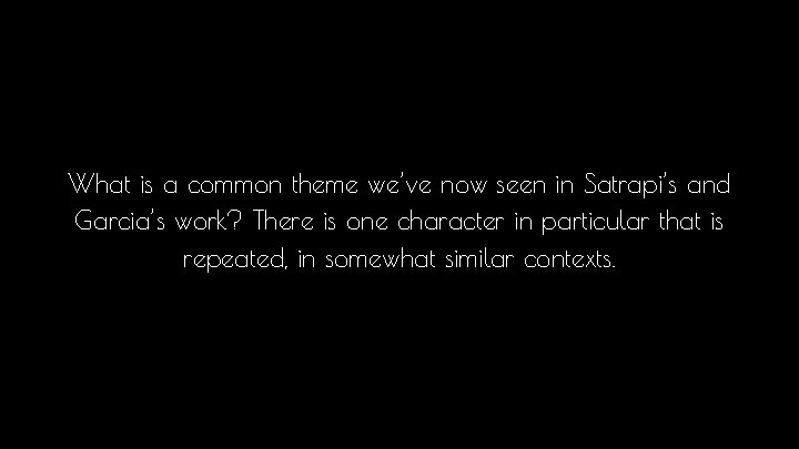 What is a common theme we’ve now seen in Satrapi’s and Garcia’s work? There