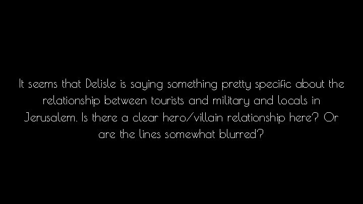 It seems that Delisle is saying something pretty specific about the relationship between tourists