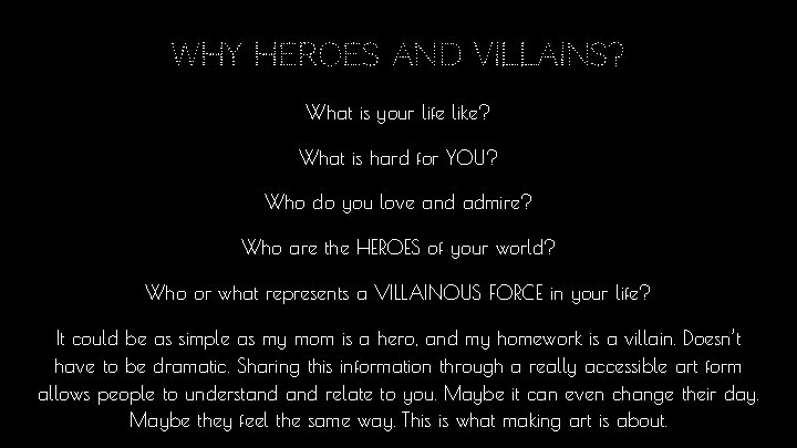 Why heroes and villains? What is your life like? What is hard for YOU?
