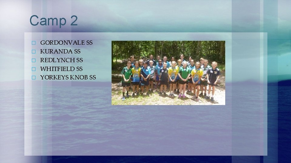 Camp 2 � � � GORDONVALE SS KURANDA SS REDLYNCH SS WHITFIELD SS YORKEYS