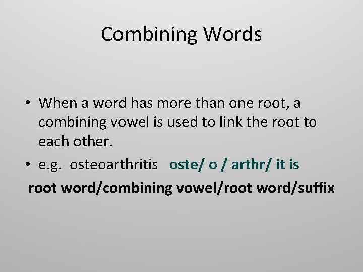 Combining Words • When a word has more than one root, a combining vowel