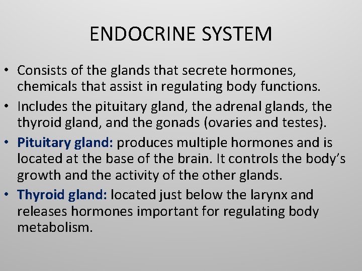 ENDOCRINE SYSTEM • Consists of the glands that secrete hormones, chemicals that assist in