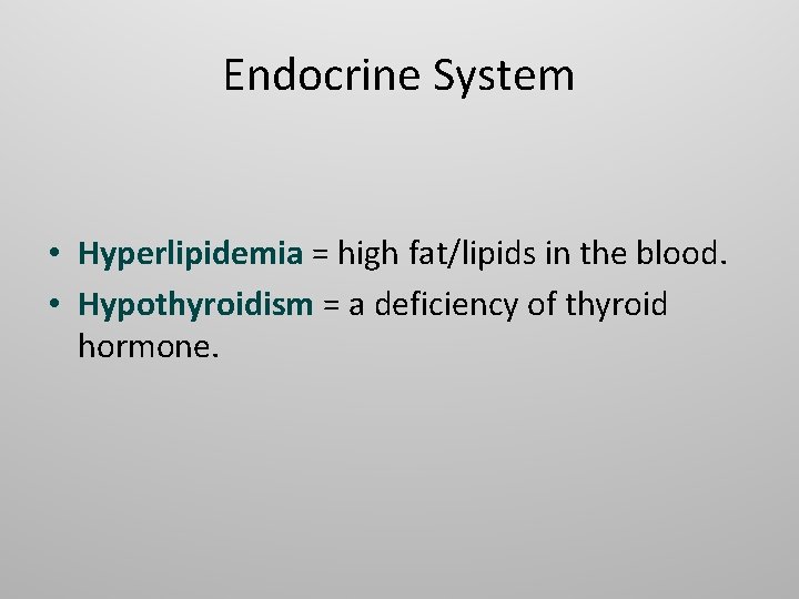 Endocrine System • Hyperlipidemia = high fat/lipids in the blood. • Hypothyroidism = a