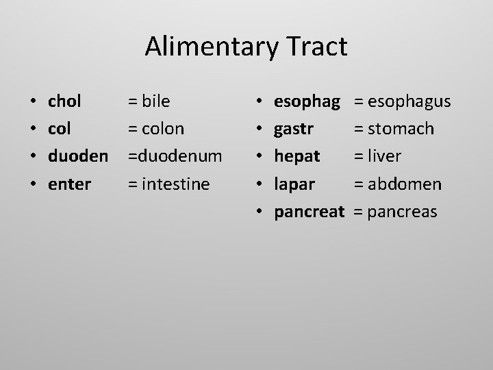 Alimentary Tract • • chol col duoden enter = bile = colon =duodenum =