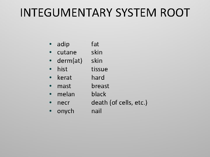 INTEGUMENTARY SYSTEM ROOT • • • adip cutane derm(at) hist kerat mast melan necr