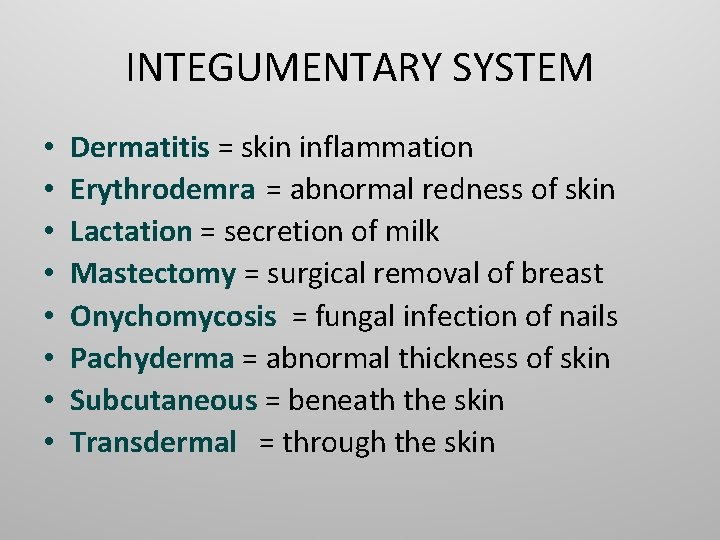 INTEGUMENTARY SYSTEM • • Dermatitis = skin inflammation Erythrodemra = abnormal redness of skin