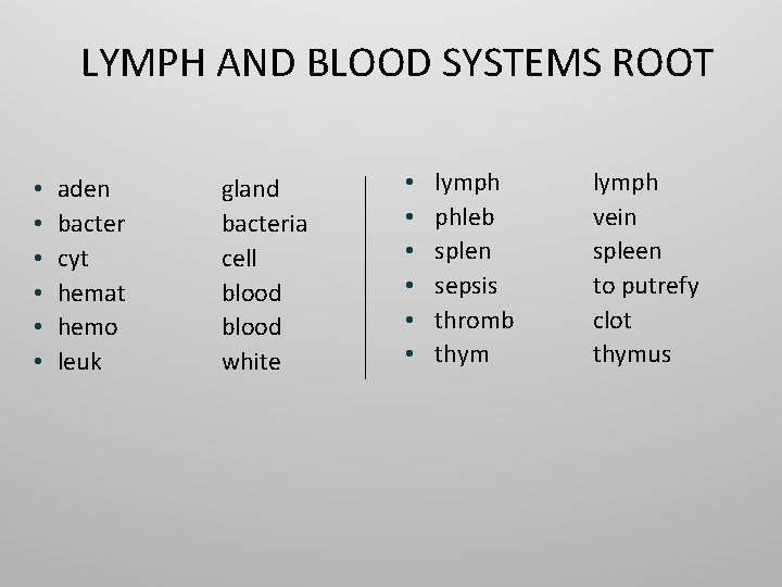 LYMPH AND BLOOD SYSTEMS ROOT • • • aden bacter cyt hemat hemo leuk