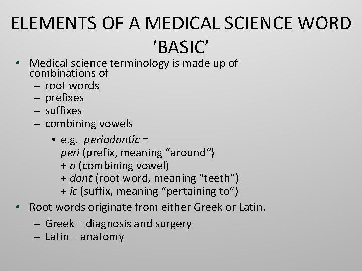 ELEMENTS OF A MEDICAL SCIENCE WORD ‘BASIC’ • Medical science terminology is made up