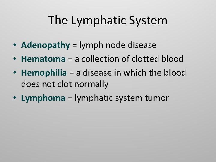 The Lymphatic System • Adenopathy = lymph node disease • Hematoma = a collection