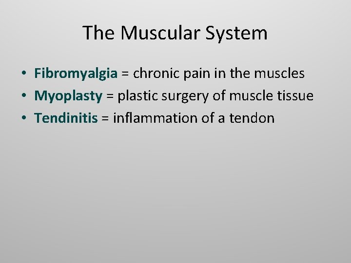 The Muscular System • Fibromyalgia = chronic pain in the muscles • Myoplasty = The Muscular System • Fibromyalgia = chronic pain in the muscles • Myoplasty =