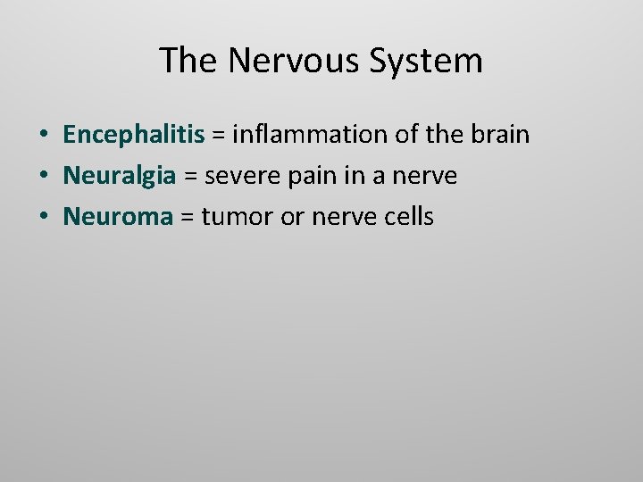 The Nervous System • Encephalitis = inflammation of the brain • Neuralgia = severe