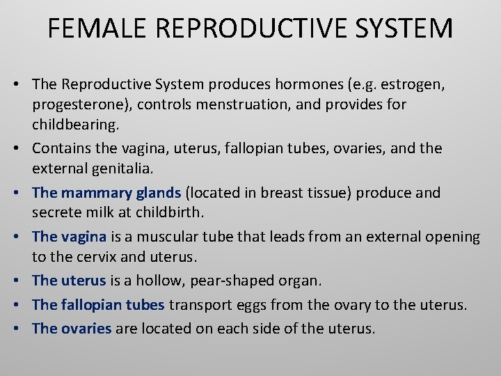 FEMALE REPRODUCTIVE SYSTEM • The Reproductive System produces hormones (e. g. estrogen, progesterone), controls