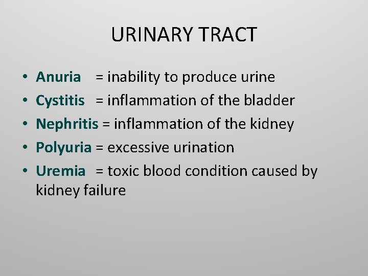 URINARY TRACT • • • Anuria = inability to produce urine Cystitis = inflammation