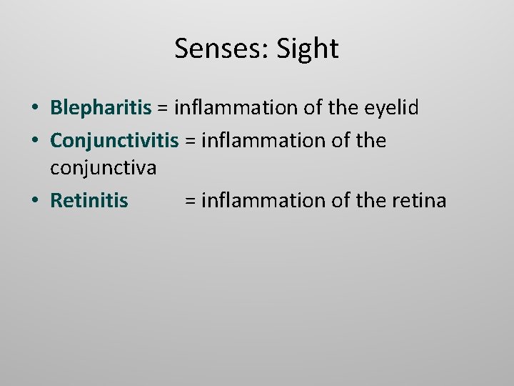 Senses: Sight • Blepharitis = inflammation of the eyelid • Conjunctivitis = inflammation of