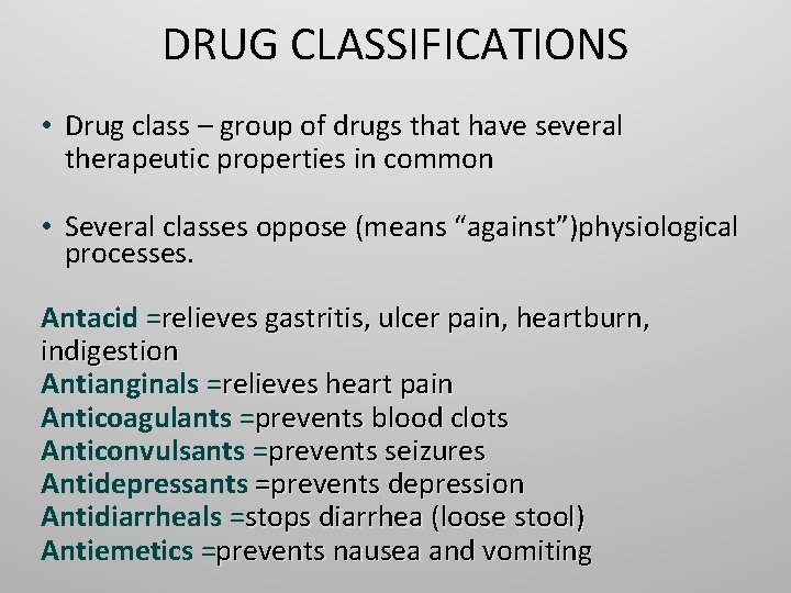 DRUG CLASSIFICATIONS • Drug class – group of drugs that have several therapeutic properties