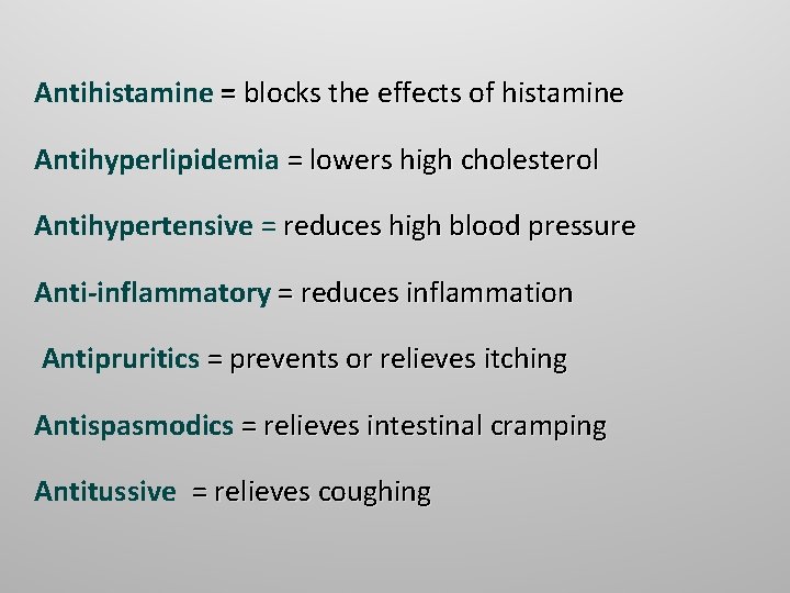 Antihistamine = blocks the effects of histamine Antihyperlipidemia = lowers high cholesterol Antihypertensive =