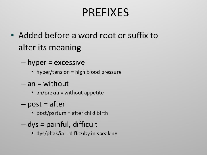 PREFIXES • Added before a word root or suffix to alter its meaning –