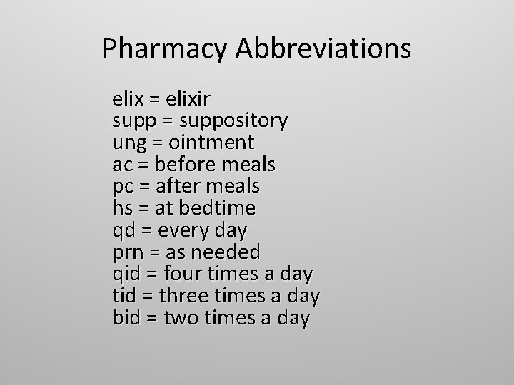Pharmacy Abbreviations elix = elixir supp = suppository ung = ointment ac = before