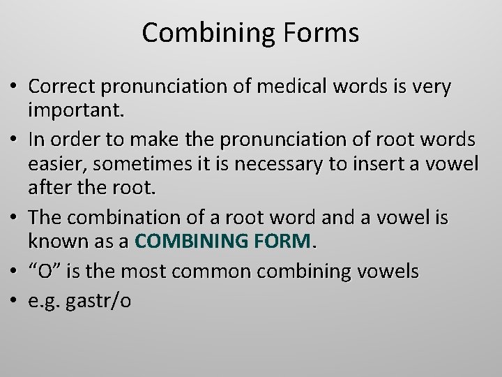 Combining Forms • Correct pronunciation of medical words is very important. • In order