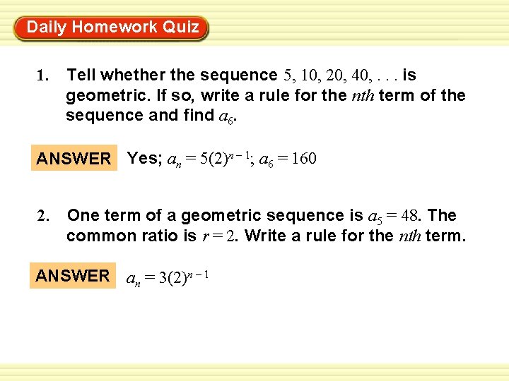 Daily Homework Quiz Warm-Up Exercises 1. Tell whether the sequence 5, 10, 20, 40,
