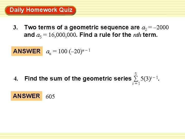 Daily Homework Quiz Warm-Up Exercises 3. Two terms of a geometric sequence are a