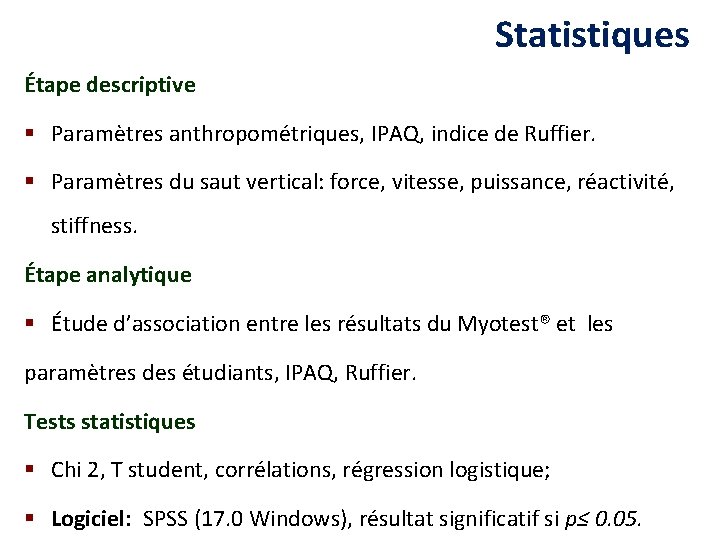 Statistiques Étape descriptive § Paramètres anthropométriques, IPAQ, indice de Ruffier. § Paramètres du saut