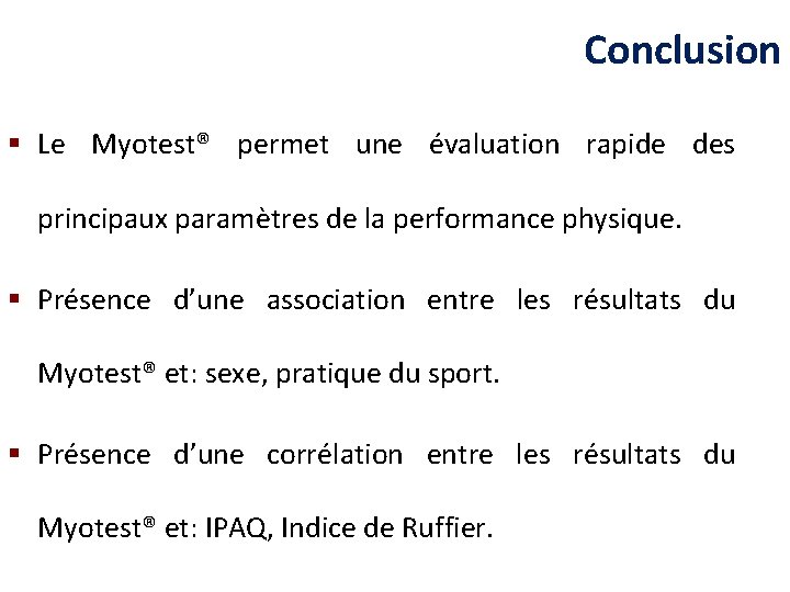 Conclusion § Le Myotest® permet une évaluation rapide des principaux paramètres de la performance