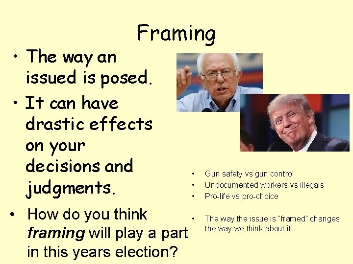 Framing • The way an issued is posed. • It can have drastic effects