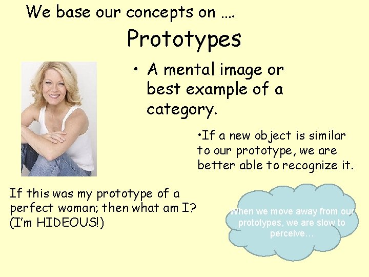 We base our concepts on …. Prototypes • A mental image or best example