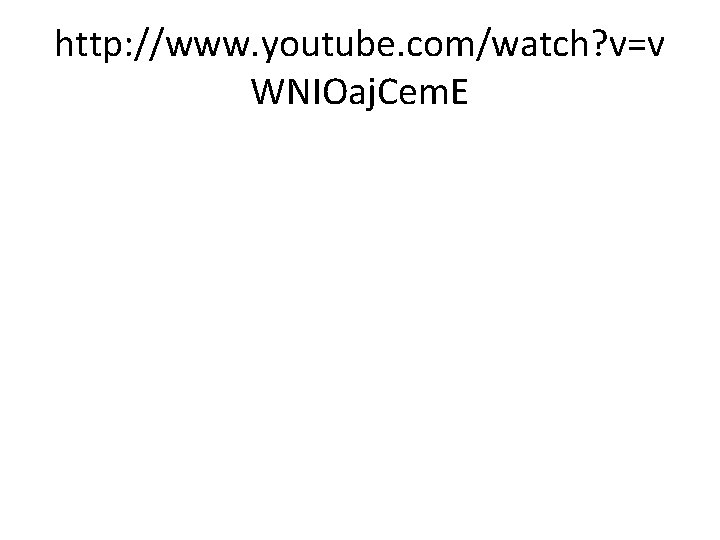 http: //www. youtube. com/watch? v=v WNIOaj. Cem. E 