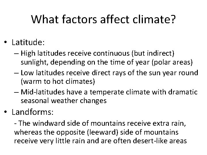 What factors affect climate? • Latitude: – High latitudes receive continuous (but indirect) sunlight,