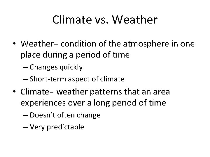 Climate vs. Weather • Weather= condition of the atmosphere in one place during a